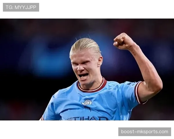 哈兰德身体素质爆发，职业生涯迎新高峰状态强势回归